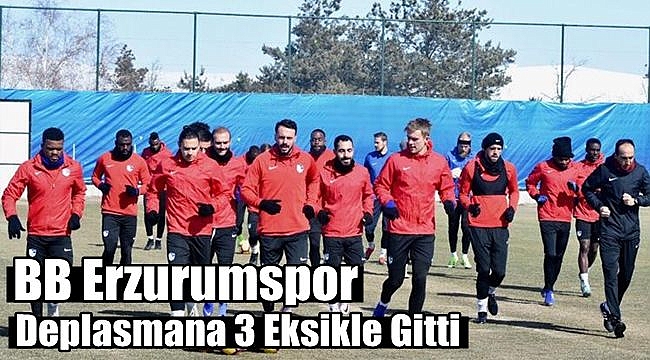 BB Erzurumspor Ankara'ya 3 Eksikle Gitti