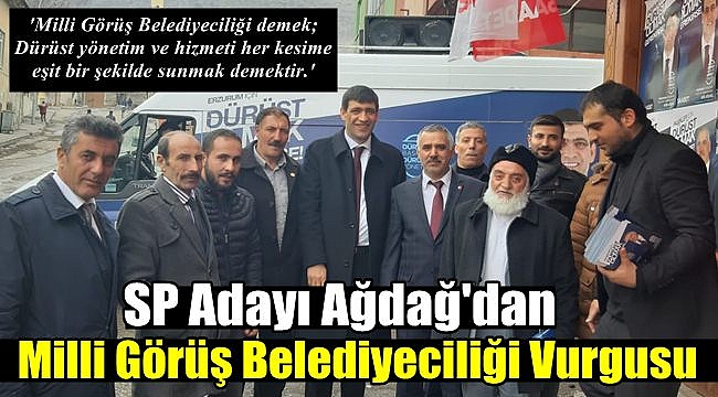 Ağdağ'dan Milli Görüş Belediyeciliği Vurgusu