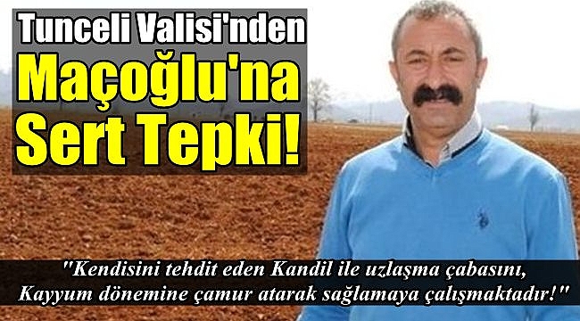Tunceli Valisi'nden Maçoğlu'na Sert Tepki!