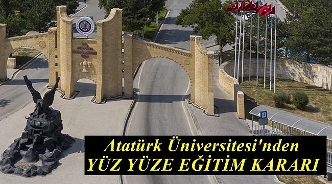 Atatürk Üniversitesi'nden Yüz Yüze Eğitim Kararı
