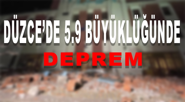 Düzce Depremi Nedeniyle Düzce, Sakarya Bolu ve Zonguldak'ta Okullar Tatil Edildi