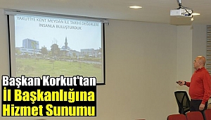 Başkan Korkut'tan Hizmet Sunumu