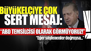 Cumhurbaşkanı Erdoğan'dan Büyükelçiye Sert Mesaj!