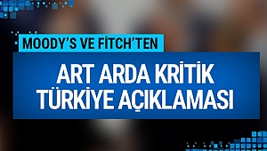 Moody's ve Fitch'ten kritik Türkiye açıklaması