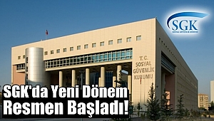 SGK'da Yeni Dönem Resmen Başladı!