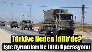 Tüm Ayrıntıları İle İdlib Operasyonu