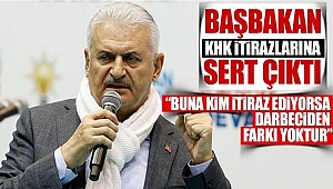 Başbakan Yıldırım'dan KHK İtirazlarına Sert Tepki