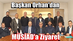 Başkan Orhan’dan MÜSİAD Üyelerine Hizmet Sunumu