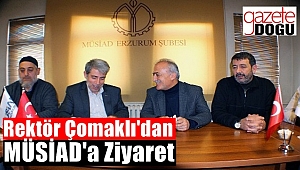 Rektör Çomaklı'dan MÜSİAD'a Ziyaret