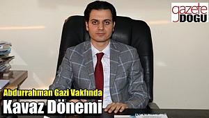 Abdurrahman Gazi Vakfında Kavaz Dönemi
