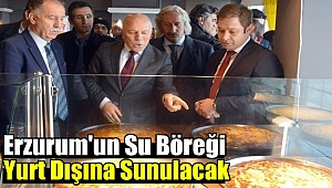 Erzurum'un Su Böreği Yurt Dışına Sunulacak