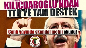 Kılıçdaroğlu'ndan TTB'ye Skandal Destek!