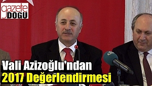 Vali Azizoğlu'ndan 2017 Değerlendirmesi