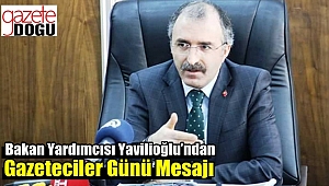 Yavilioğlu’ndan Gazeteciler Günü Mesajı