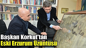 Başkan Korkut'tan Eski Erzurum Üzüntüsü