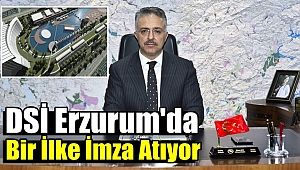 DSİ Erzurum'da Bir İlke İmza Atıyor