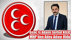 Genç İş Adamı Serhat Kılıç MHP'den Aday Adayı oldu