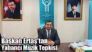 Başkan Ertaş'tan Yabancı Müzik Tepkisi