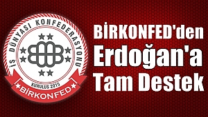 BİRKONFED'den Erdoğan'a Tam Destek