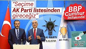 Cumhur İttifakına BBP'de Dahil Oldu