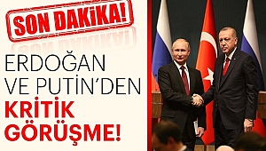 Erdoğan ve Putin'den Kritik Görüşme