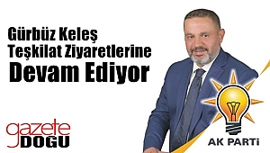 Gürbüz Keleş Teşkilat Ziyaretlerine Devam Ediyor