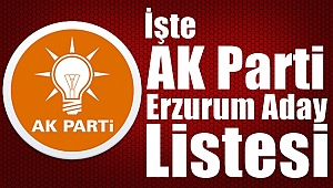 İşte AK Parti Erzurum Milletvekili Aday Listesi