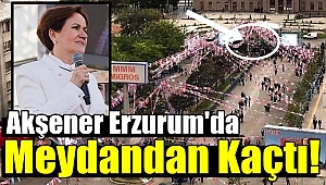 Akşener Erzurum'da Meydandan Kaçtı!