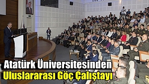 Atatürk Üniversitesinden Göç Çalıştayı