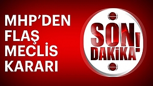 MHP'den Flaş Meclis Başkanlığı Kararı