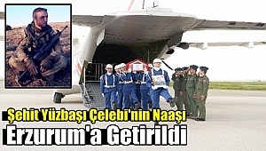 Şehit Yüzbaşı Yunus Çelebi'nin Naaşı Erzurum'a Getirildi