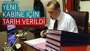 Yeni Kabinenin Açıklanma Tarihi Belli Oldu