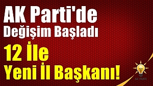 AK Parti'de 12 İle Yeni İl Başkanı Atandı
