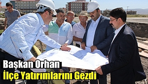 Başkan Orhan İlçe Yatırımlarını Yerinde İnceledi