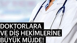 Doktorlara ve Diş Hekimlerine Büyük Müjde!