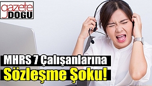 MHRS7 Çalışanlarına Sözleşme Şoku!