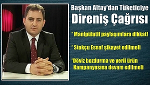 Başkan Altay'dan Tüketiciye Direniş Çağrısı
