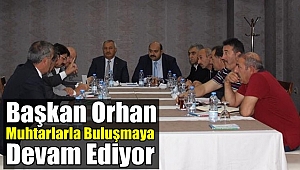 Başkan Orhan Muhtarlarla Buluşmaya Devam Ediyor