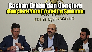 Başkan Orhan'dan Gençlere Yerel Yönetim Sunumu