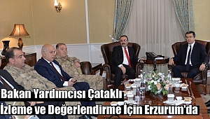 İsmail Çataklı İzleme ve Değerlendirme İçin Erzurum'da
