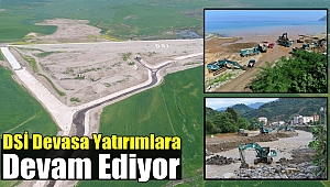 DSİ Devasa Yatırımlara Devam Ediyor