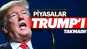Piyasalar Trump'ı Takmadı