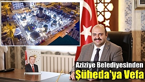 Aziziye Belediyesinden Şüheda'ya Vefa