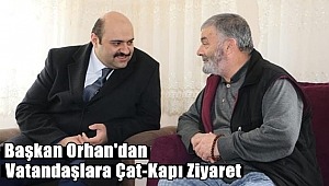 Başkan Orhan İlçe Halkına Misafir Oluyor