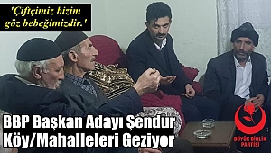 BBP Adayı Şendur Köy Mahalleleri Gezdi