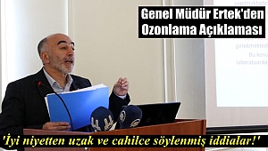 Eski Genel Müdürü Ertek'den Ozonlama Açıklaması