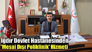 Iğdır Devlet Hastanesinden Mesai Dışı Poliklinik Hizmeti