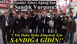 Saadet Adayı Ağdağ'dan Sandık Vurgusu!