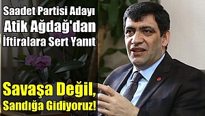 Saadet Adayı Ağdağ'dan Sert Tepki!