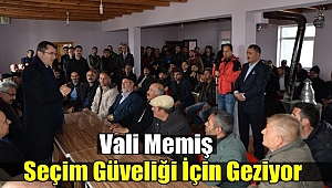 Vali Memiş Seçim Güveliği İçin Geziyor